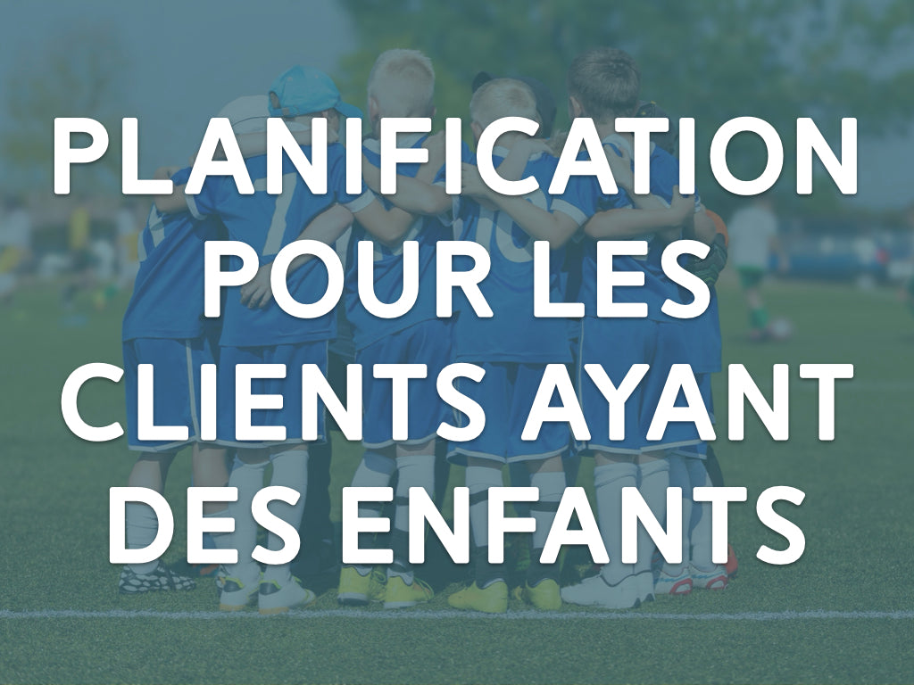 Planification pour les clients ayant des enfants