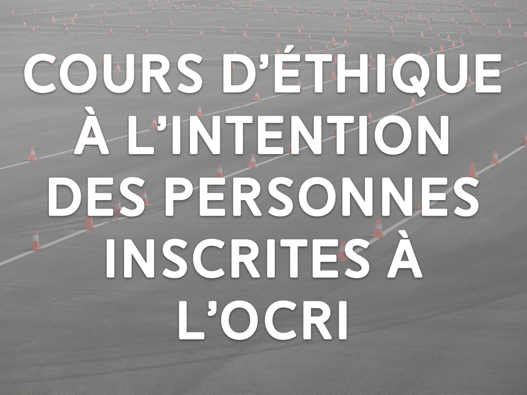 Cours d’éthique à l’intention des personnes inscrites à l’OCRI